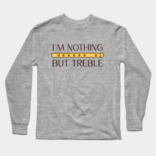 I'm nothing but treble (version 2) Long Sleeve T-Shirt